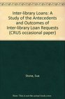 Interlibrary loans A study of antecedents and outcomes of interlibrary loan requests