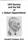 UFO Secrecy and the Fall of J Robert Oppenheimer