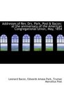 Addresses of Rev Drs Park Post  Bacon at the anniversary of the American Congregational Union