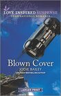 Blown Cover (Love Inspired Suspense, No 995) (Larger Print)