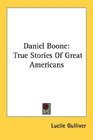 Daniel Boone True Stories Of Great Americans