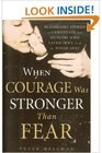 When Courage Was Stronger Than Fear