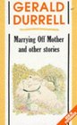 MARRYING OFF MOTHER AND OTHER STORIES