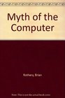 Myth of the Computer