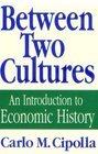 Between Two Cultures An Introduction to Economic History