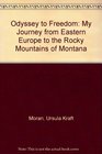 Odyssey to Freedom My Journey from Eastern Europe to the Rocky Mountains of Montana