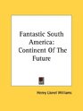 Fantastic South America Continent Of The Future