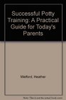 Successful Potty Training A Practical Guide for Today's Parents