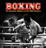 Boxing The Greatest Fighters of the 20th Century A complete guide to the top names in boxing shown in over 200 dynamic photographs