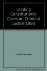 Leading Constitutional Cases on Criminal Justice 1990