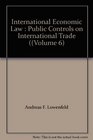 International Economic Law  Public Controls on International Trade