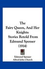 The Fairy Queen And Her Knights Stories Retold From Edmund Spenser