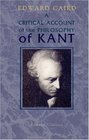 A Critical Account of the Philosophy of Kant With an Historical Introduction