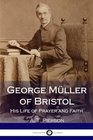 George Mller of Bristol His Life of Prayer and Faith