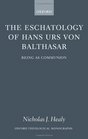 The Eschatology of Hans Urs von Balthasar Being As Communion