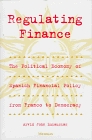 Regulating Finance  The Political Economy of Spanish Financial Policy from Franco to Democracy