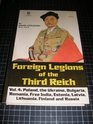Foreign Legions of the Third Reich Poland the Ukraine Bulgaria Rumania Free India Estonia Latvia Lithuania Finland and Russia