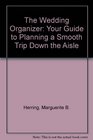 The Wedding Organizer: Your Guide to Planning a Smooth Trip Down the Aisle