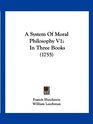 A System Of Moral Philosophy V1 In Three Books