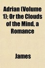 Adrian  Or the Clouds of the Mind a Romance