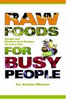 Raw Foods For Busy People: Simple And Machine Free Recipes For Every Day