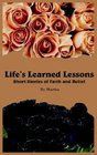 Life's Learned Lessons Short Stories Of Faith And Belief