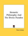 Hermetic Philosophy And The Divine Paradox