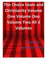 The Choice Islam and Christianity Volume One Volume One Volume Two All 3 Volumes