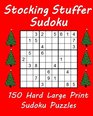 Stocking Stuffer Sudoku 150 Hard Large Print Sudoku Puzzles
