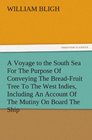 A Voyage to the South Sea For The Purpose Of Conveying The BreadFruit Tree To The West Indies Including An Account Of The Mutiny On Board The Ship