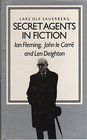 Secret Agents in Fiction Ian Fleming John Le Carre Len Deighton