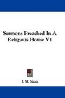 Sermons Preached In A Religious House V1