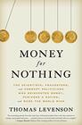 Money for Nothing The Scientists Fraudsters and Corrupt Politicians Who Reinvented Money Panicked a Nation and Made the World Rich