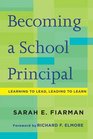Becoming a School Principal Learning to Lead Leading to Learn