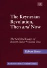 The Keynesian Revolution Then and Now The Selected Essays of Robert Eisner Volume One