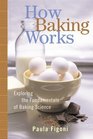 How Baking Works : Exploring the Fundamentals of Baking Science