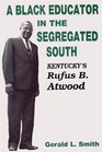 A Black Educator in the Segregated South Kentucky's Rufus B Atwood