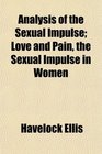 Analysis of the Sexual Impulse Love and Pain the Sexual Impulse in Women