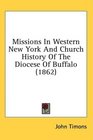 Missions In Western New York And Church History Of The Diocese Of Buffalo (1862)