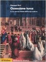 Ossessione turca In una retrovia cristiana dell'Europa moderna