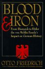 Blood and Iron From Bismarck to Hitler the Von Moltke Family's Impact on German History