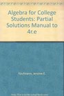 Algebra for College Students Partial Solutions Manual to 4re
