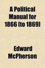 A Political Manual for 1866
