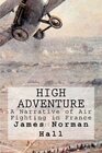 High Adventure A Narrative of Air Fighting in France