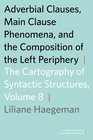 Adverbial Clauses Main Clause Phenomena and Composition of the Left Periphery The Cartography of Syntactic Structures Volume 8