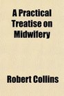 A Practical Treatise on Midwifery