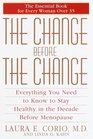 The Change Before the Change  Everything You Need to Know to Stay Healthy in the Decade Before Menopause