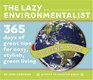 The Lazy Environmentalist 365 Days of Great Tips for Easy Stylish Green Living 2008 Box Calendar