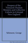 Keepers of the Vineyard Puritan Ministry and Collective Culture in Colonial New England