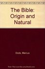 The Bible Origin and Natural